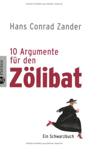 10 Argumente für den Zölibat: Ein Schwarzbuch von Patmos Verlag