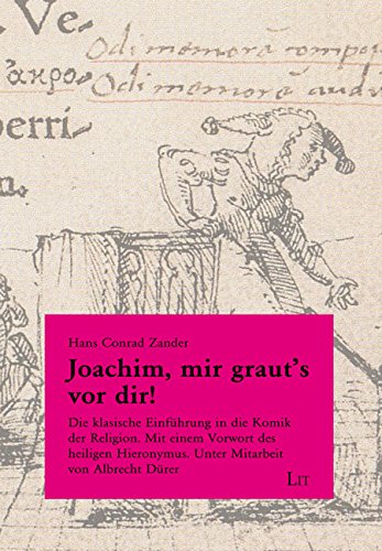 Joachim, mir graut's vor dir!: Die klassische Einführung in die Komik der Religion. Mit einem Vorwort des heiligen Hieronymus. Unter Mitarbeit von Albrecht Dürer