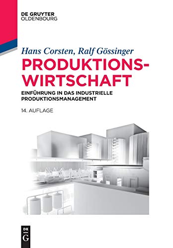 Produktionswirtschaft: Einführung in das industrielle Produktionsmanagement (Lehr- und Handbücher der Betriebswirtschaftslehre) von De Gruyter Oldenbourg