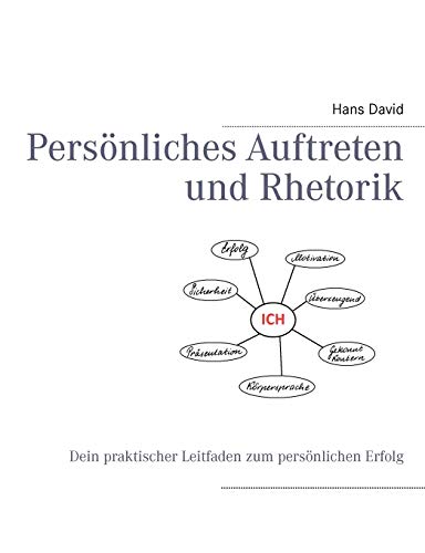 Persönliches Auftreten und Rhetorik: Dein praktischer Leitfaden zum persönlichen Erfolg von Books on Demand