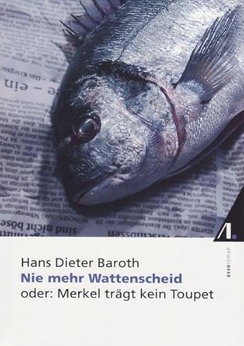 Nie mehr Wattenscheid. Oder: Merkel trägt kein Toupet.