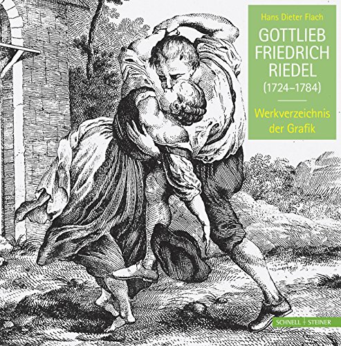 Gottlieb Friedrich Riedel (1724-1784): Werkverzeichnis der Grafik von Schnell und Steiner