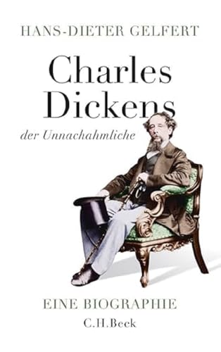 Charles Dickens der Unnachahmliche: Eine Biographie