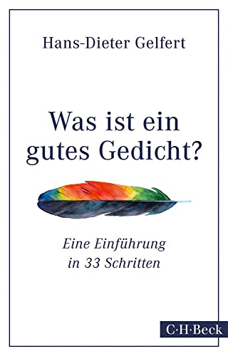 Was ist ein gutes Gedicht?: Eine Einführung in 33 Schritten (Beck Paperback)