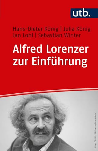 Alfred Lorenzer zur Einführung: Psychoanalyse, Sozialisationstheorie und Tiefenhermeneutik