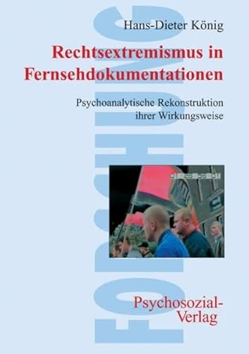 Rechtsextremismus in Fernsehdokumentationen. Psychoanalytische Rekonstruktion ihrer Wirkungsweise (Forschung psychosozial)