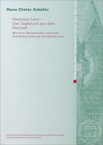 Hermann Lenz - Das Tagebuch aus dem Nachlaß: Mit einer Spurensuche und einer Familienerinnerung von Hanne Lenz (Abhandlungen der Akademie der ... und der Literatur: Klasse der Literatur) von Steiner Franz Verlag