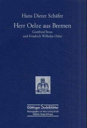 Herr Oelze aus Bremen. Gottfried Benn und Friedrich Wilhelm Oelze (Göttinger Sudelblätter)