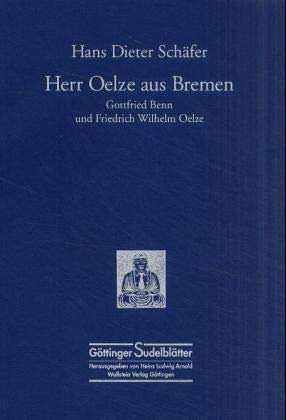Herr Oelze aus Bremen: Gottfried Benn und Friedrich Wilhelm Oelze (Göttinger Sudelblätter)