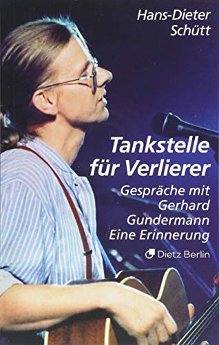 Tankstelle für Verlierer: Gespräche mit Gerhard Gundermann. Eine Erinnerung