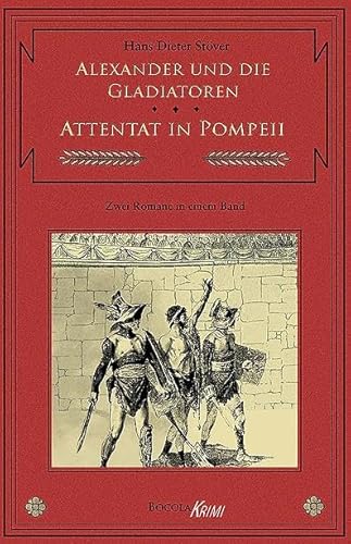 Alexander und die Gladiatoren / Attentat in Pompeii. Zwei C.V.T.-Romane in einem Band Alexander und die Gladiatoren / Attentat in Pompeii. Zwei C.V.T.-Romane in einem Band