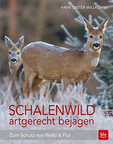 Schalenwild artgerecht bejagen: Zum Schutz von Wald und Flur (BLV Jagdpraxis) von Gräfe und Unzer