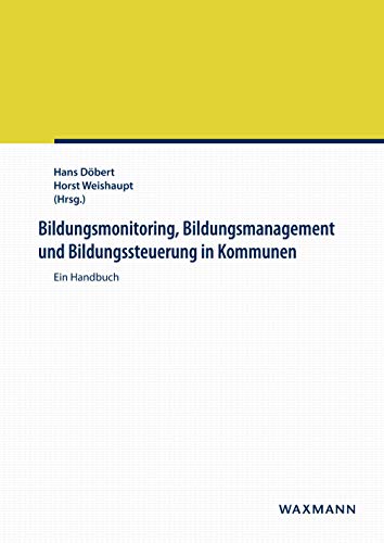 Bildungsmonitoring, Bildungsmanagement und Bildungssteuerung in Kommunen: Ein Handbuch