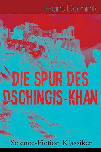 Die Spur des Dschingis-Khan (Science-Fiction Klassiker): Zukunftsroman des Autors von "Befehl aus dem Dunkel", "John Workmann" und "Atomgewicht 500" von E-Artnow