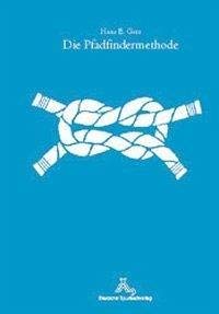 Die Pfadfindermethode: Zur Aktualität pfadfinderischer Erziehungsgrundsätze. Praxisbeispiele und Handlungsformen