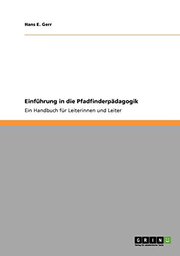 Einführung in die Pfadfinderpädagogik: Ein Handbuch für Leiterinnen und Leiter