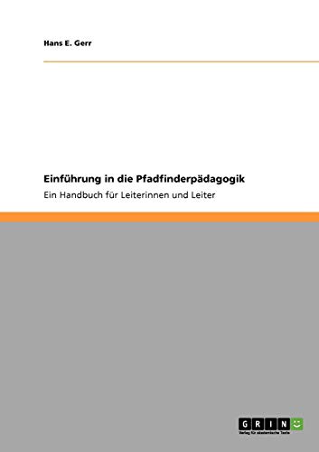 Einführung in die Pfadfinderpädagogik: Ein Handbuch für Leiterinnen und Leiter