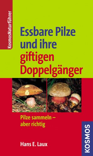 Essbare Pilze und ihre giftigen Doppelgänger: Pilze sammeln - aber richtig von Franckh Kosmos Verlag