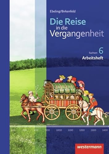 Die Reise in die Vergangenheit -Ausgabe 2012 für Sachsen: Arbeitsheft 6
