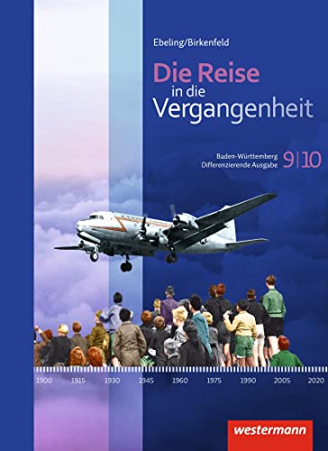 Die Reise in die Vergangenheit - Ausgabe 2016 für Baden-Württemberg: Schulbuch 9/10 (Die Reise in die Vergangenheit: Differenzierende Ausgabe 2016 für Baden-Württemberg) von Westermann