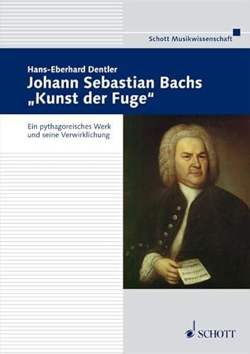 Johann Sebastian Bachs "Kunst der Fuge": Ein pythagoreisches Werk und seine Verwirklichung von Schott Music Distribution