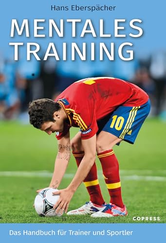 Mentales Training: Das Handbuch für Trainer und Sportler. Mentaltraining für ein starkes Mindset im Sport. Mentale Stärke entwickeln und sportliche Erfolge im Tennis, Laufen, Fußball und Co. feiern. von Copress Sport