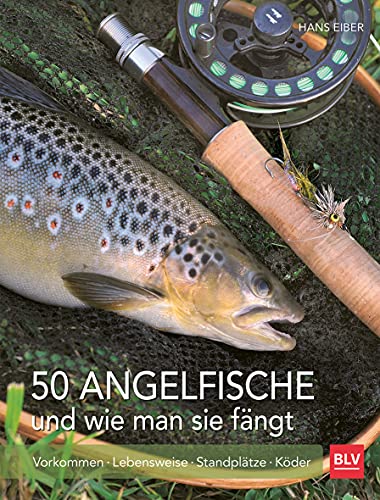 50 Angelfische und wie man sie fängt: Vorkommen | Lebensweise | Standplätze | Köder (BLV Angelpraxis)