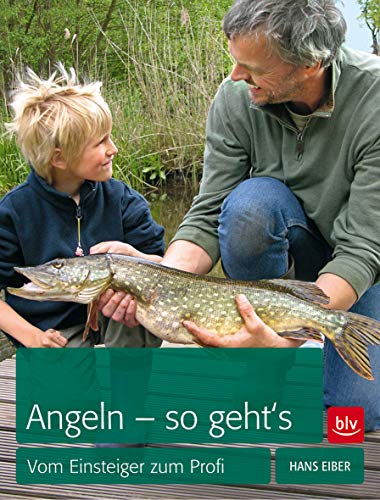 Angeln – so geht’s: Vom Einsteiger zum Profi (BLV Angelpraxis)