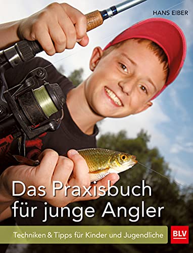Das Praxisbuch für junge Angler: Techniken & Tipps für Kinder und Jugendliche (BLV Angelpraxis) von Gräfe und Unzer