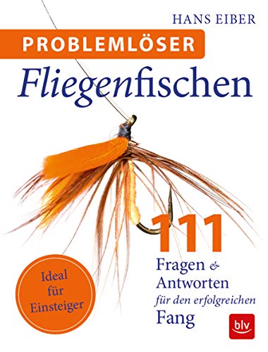 Problemlöser Fliegenfischen: 111 Fragen und Antworten (BLV Angelpraxis)