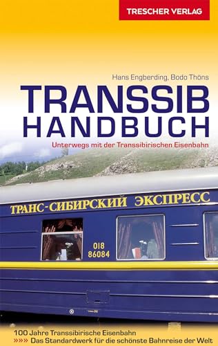 TRESCHER Reiseführer Transsib-Handbuch: Alle Strecken zwischen Moskau, Vladivostok, Ulaanbaatar und Beijing