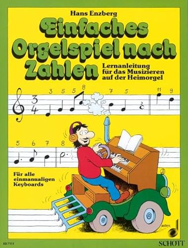 Einfaches Orgelspiel nach Zahlen: Lernanleitung für das Musizieren auf der Heimorgel. Elektro-Orgel. von Schott NYC