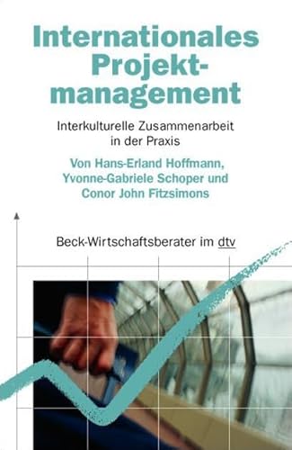 Internationales Projektmanagement: Interkulturelle Zusammenarbeit in der Praxis (dtv Beck Wirtschaftsberater)