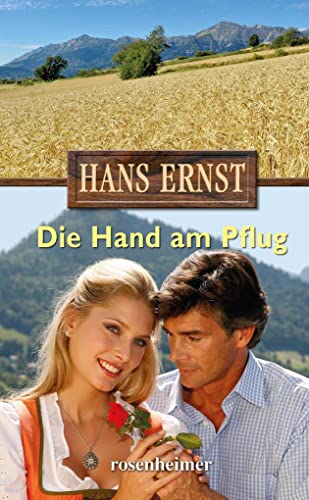 Die Hand am Pflug: Vom Bauernknecht zum Volksschriftsteller von Rosenheimer Verlagshaus
