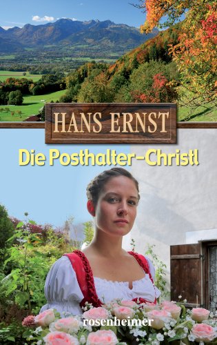 Die Posthalter-Christl: Roman von Rosenheimer Verlagshaus