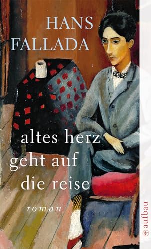 Altes Herz geht auf die Reise: Roman