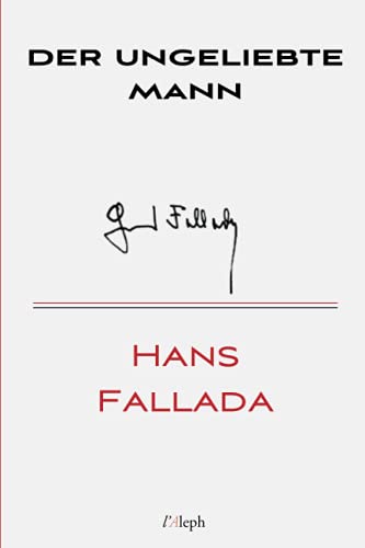 Der ungeliebte Mann (Hans Fallada, Band 20) von l'Aleph
