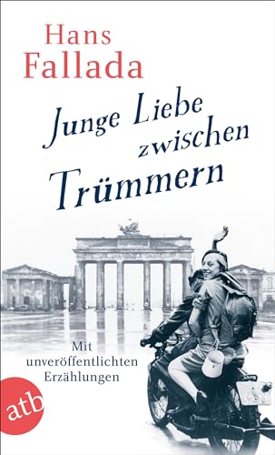 Junge Liebe zwischen Trümmern: Erzählungen Junge Liebe zwischen Trümmern: Erzählungen