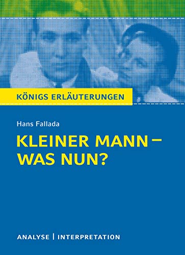 Königs Erläuterungen: Kleiner Mann – was nun? von Hans Fallada.: Textanalyse und Interpretation mit ausführlicher Inhaltsangabe und Abituraufgaben mit Lösungen von Bange C. GmbH