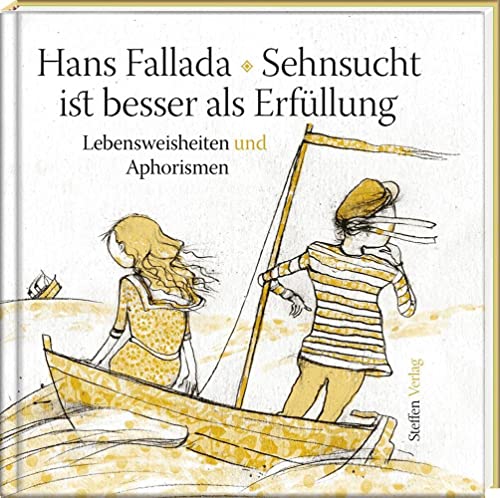 Sehnsucht ist besser als Erfüllung: Lebensweisheiten und Aphorismen (Literarische Lebensweisheiten)