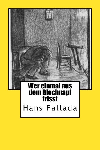 Wer einmal aus dem Blechnapf frisst Wer einmal aus dem Blechnapf frisst von CreateSpace Independent Publishing Platform