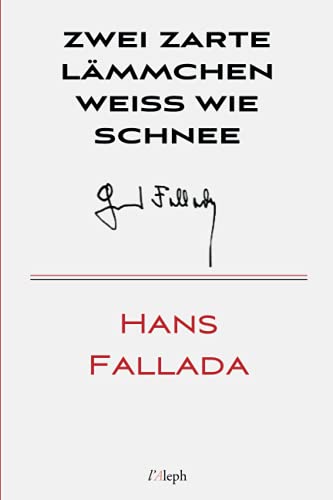 Zwei zarte Lämmchen weiss wie Schnee (Hans Fallada, Band 23) von l'Aleph