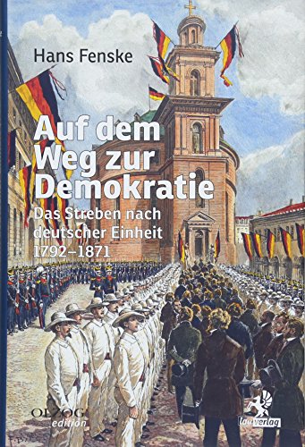 Auf dem Weg zur Demokratie: Das Streben nach deutscher Einheit 1792-1871 von Olzog