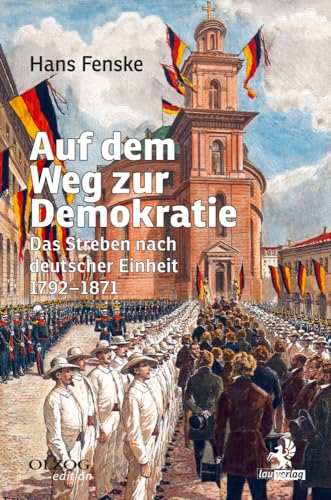 Auf dem Weg zur Demokratie: Das Streben nach deutscher Einheit 1792-1871