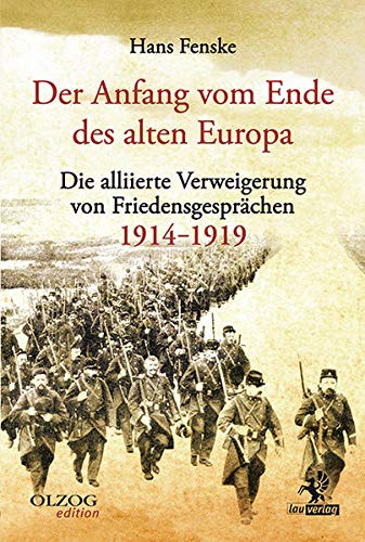 Der Anfang vom Ende des alten Europa: Die alliierte Verweigerung von Friedensgesprächen 1914–1919 von Olzog