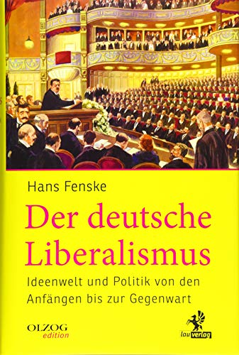 Der deutsche Liberalismus: Ideenwelt und Politik von den Anfängen bis zur Gegenwart