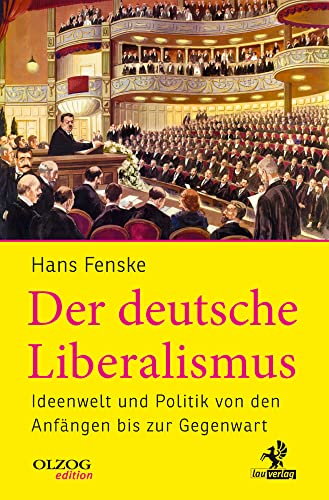 Der deutsche Liberalismus: Ideenwelt und Politik von den Anfängen bis zur Gegenwart