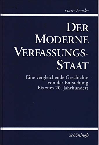 Der moderne Verfassungsstaat: Eine vergleichende Geschichte von der Entstehung bis zum 20. Jahrhundert