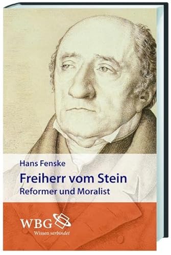 Freiherr von Stein: Reformer und Moralist