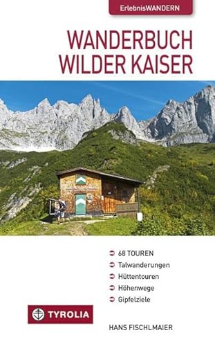 Wanderbuch Wilder Kaiser: Talwanderungen - Hüttentouren - Höhenwege - Gipfelziele. 68 Wanderungen im Kaisergebirge